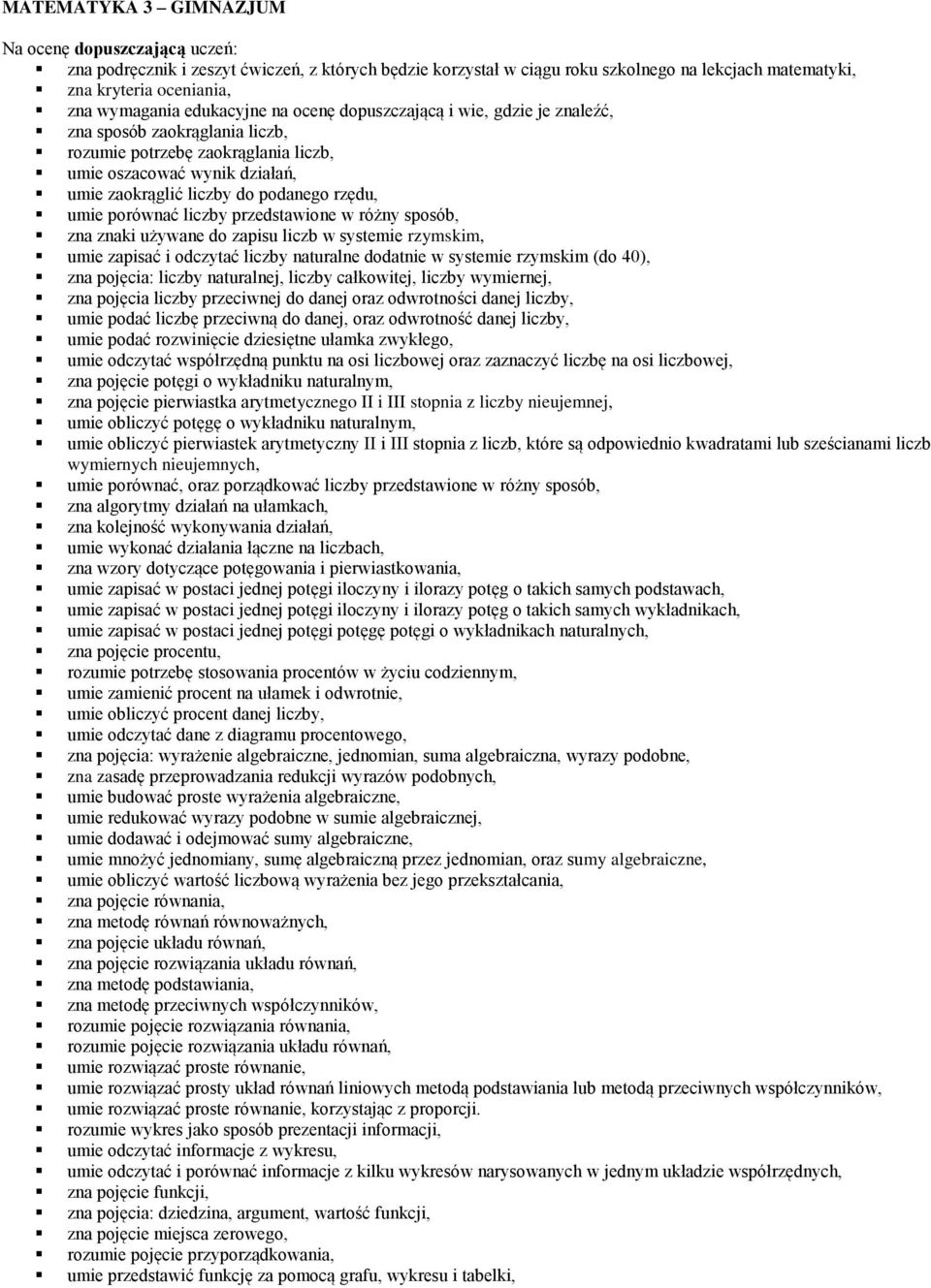 umie porównać liczby przedstawione w różny sposób, zna znaki używane do zapisu liczb w systemie rzymskim, umie zapisać i odczytać liczby naturalne dodatnie w systemie rzymskim (do 40), zna pojęcia: