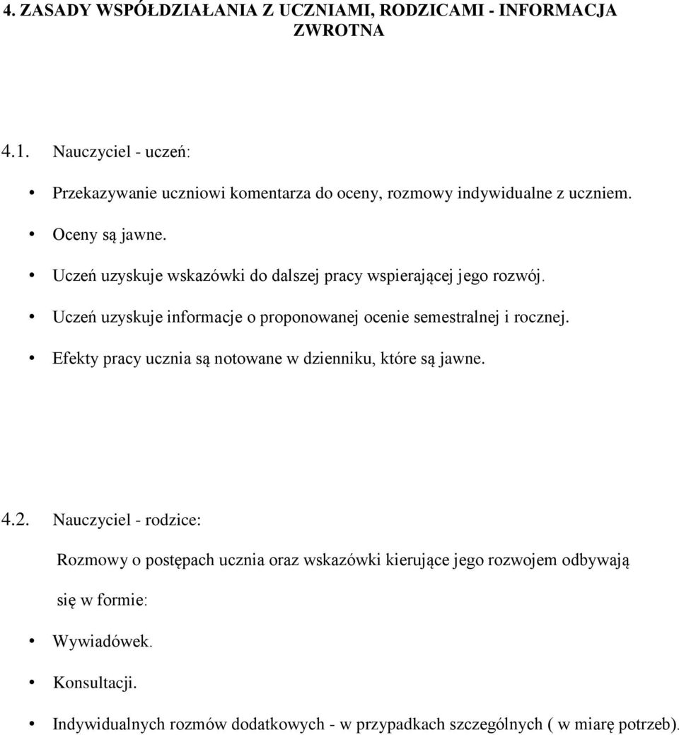 Uczeń uzyskuje wskazówki do dalszej pracy wspierającej jego rozwój. Uczeń uzyskuje informacje o proponowanej ocenie semestralnej i rocznej.