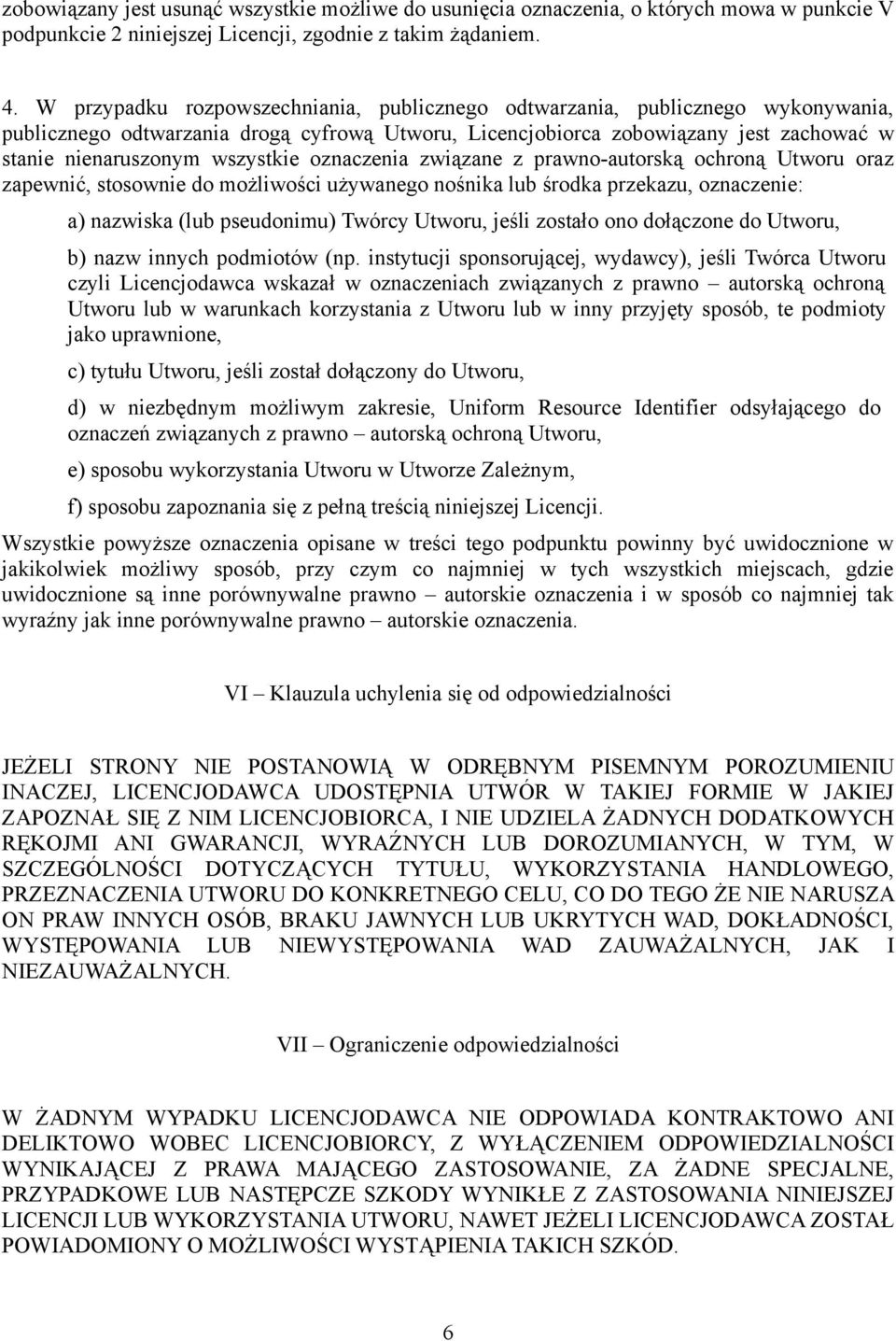 wszystkie oznaczenia związane z prawno-autorską ochroną Utworu oraz zapewnić, stosownie do możliwości używanego nośnika lub środka przekazu, oznaczenie: a) nazwiska (lub pseudonimu) Twórcy Utworu,