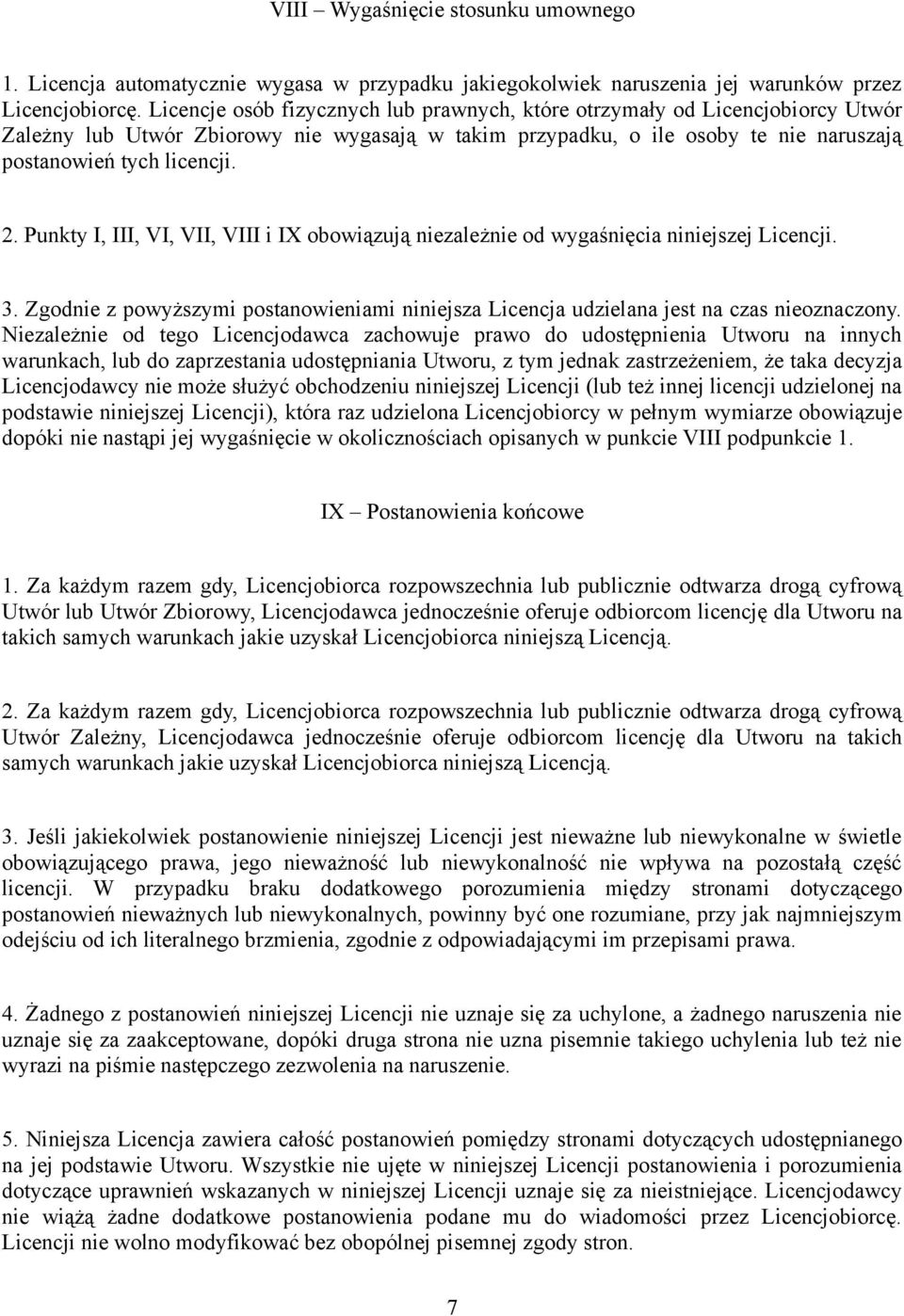 Punkty I, III, VI, VII, VIII i IX obowiązują niezależnie od wygaśnięcia niniejszej Licencji. 3. Zgodnie z powyższymi postanowieniami niniejsza Licencja udzielana jest na czas nieoznaczony.