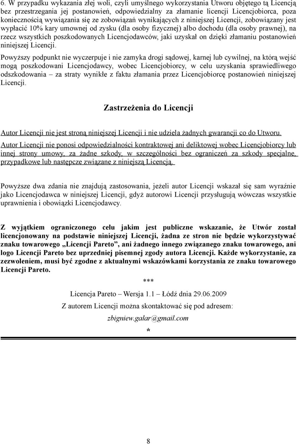 wszystkich poszkodowanych Licencjodawców, jaki uzyskał on dzięki złamaniu postanowień niniejszej Licencji.