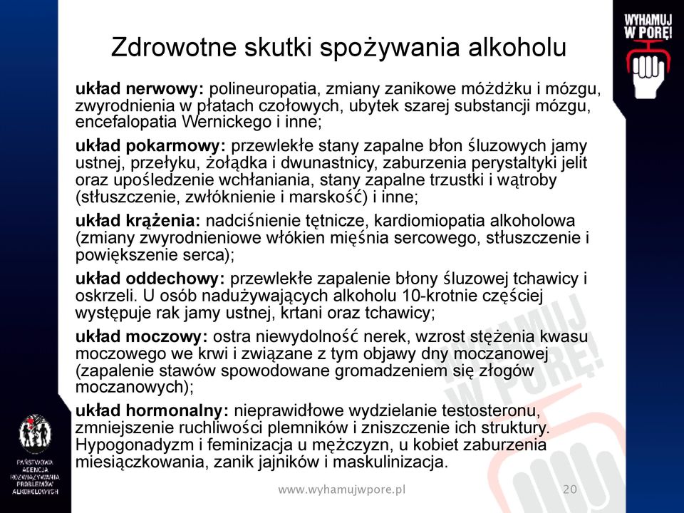 (stłuszczenie, zwłóknienie i marskość) i inne; układ krążenia: nadciśnienie tętnicze, kardiomiopatia alkoholowa (zmiany zwyrodnieniowe włókien mięśnia sercowego, stłuszczenie i powiększenie serca);