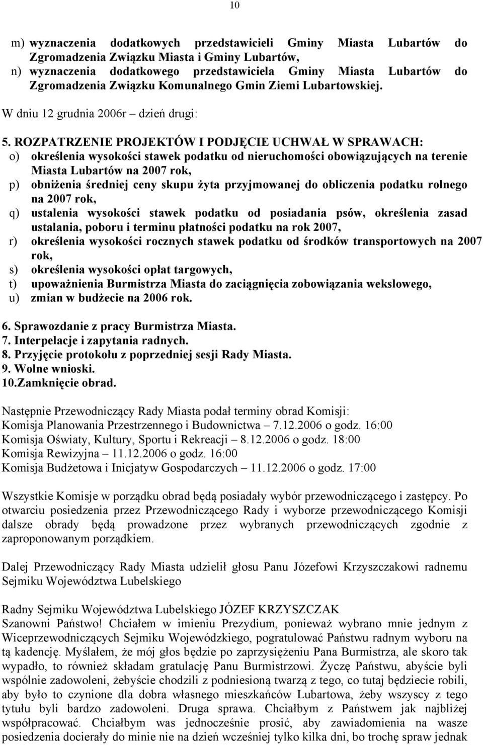 ROZPATRZENIE PROJEKTÓW I PODJĘCIE UCHWAŁ W SPRAWACH: o) określenia wysokości stawek podatku od nieruchomości obowiązujących na terenie Miasta Lubartów na 2007 rok, p) obniżenia średniej ceny skupu