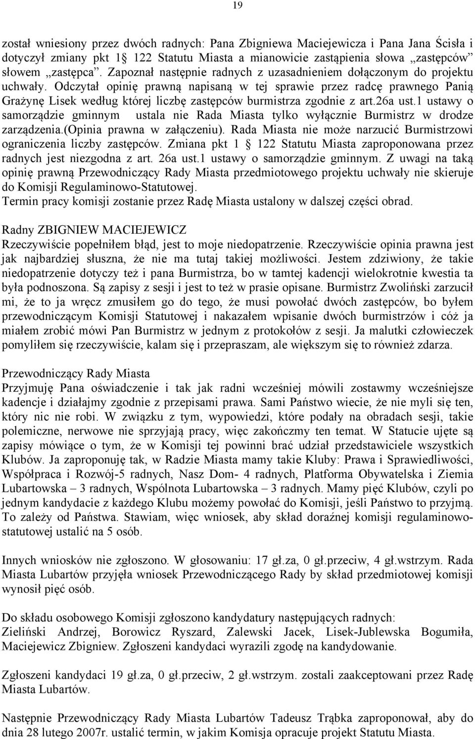 Odczytał opinię prawną napisaną w tej sprawie przez radcę prawnego Panią Grażynę Lisek według której liczbę zastępców burmistrza zgodnie z art.26a ust.