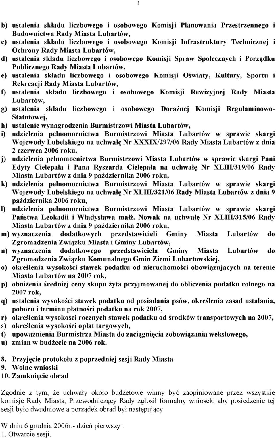 Oświaty, Kultury, Sportu i Rekreacji Rady Miasta Lubartów, f) ustalenia składu liczbowego i osobowego Komisji Rewizyjnej Rady Miasta Lubartów, g) ustalenia składu liczbowego i osobowego Doraźnej