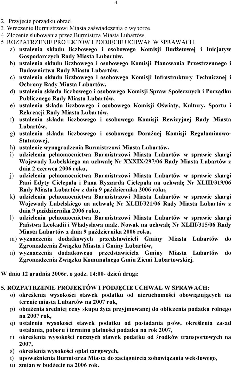 osobowego Komisji Planowania Przestrzennego i Budownictwa Rady Miasta Lubartów, c) ustalenia składu liczbowego i osobowego Komisji Infrastruktury Technicznej i Ochrony Rady Miasta Lubartów, d)