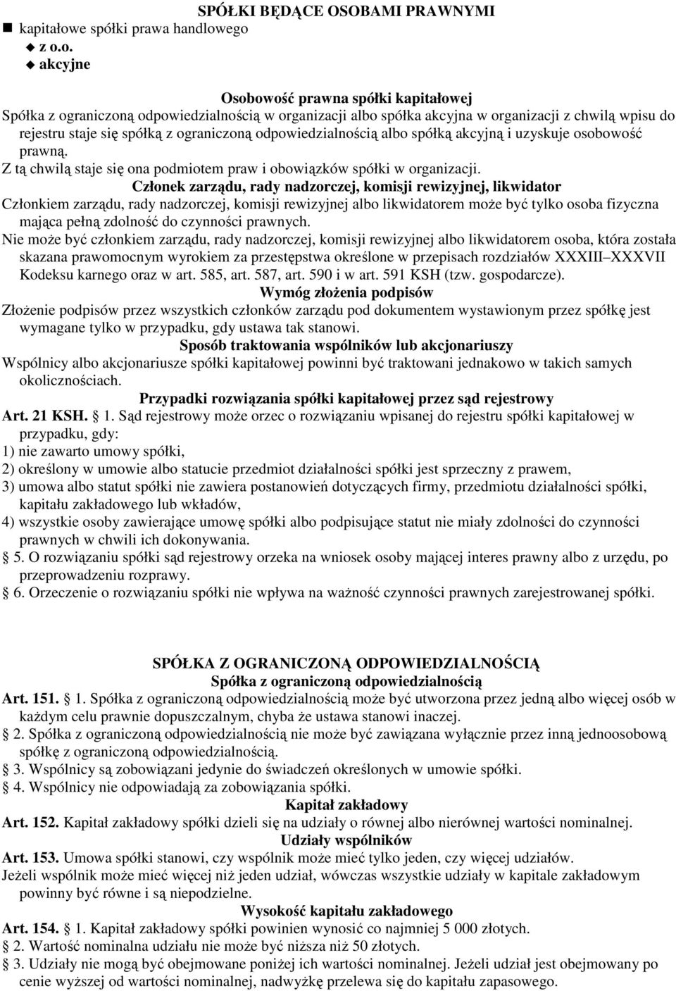 ego z o.o. akcyjne Osobowość prawna spółki kapitałowej Spółka z ograniczoną odpowiedzialnością w organizacji albo spółka akcyjna w organizacji z chwilą wpisu do rejestru staje się spółką z