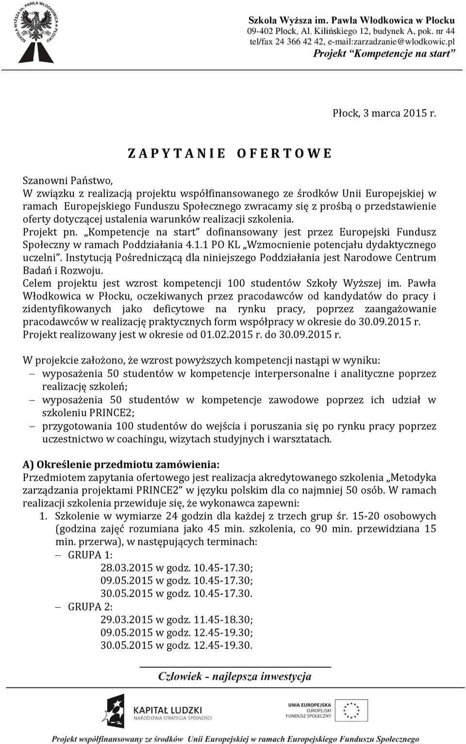 przedstawienie oferty dotyczącej ustalenia warunków realizacji szkolenia. Projekt pn. Kompetencje na start dofinansowany jest przez Europejski Fundusz Społeczny w ramach Poddziałania 4.1.