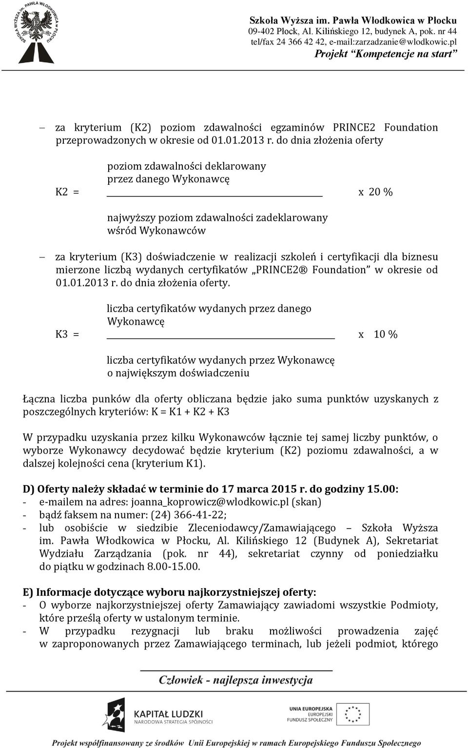 szkoleń i certyfikacji dla biznesu mierzone liczbą wydanych certyfikatów PRINCE2 Foundation w okresie od 01.01.2013 r. do dnia złożenia oferty.