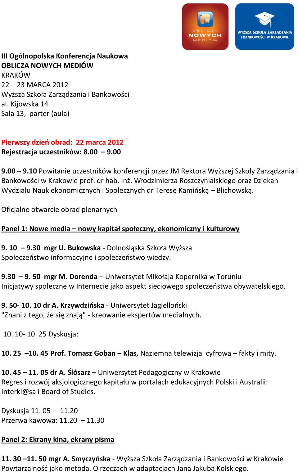 00 9.00 9.10 Powitanie uczestników konferencji przez JM Rektora Wyższej Szkoły Zarządzania i Bankowości w Krakowie prof. dr hab. inż.