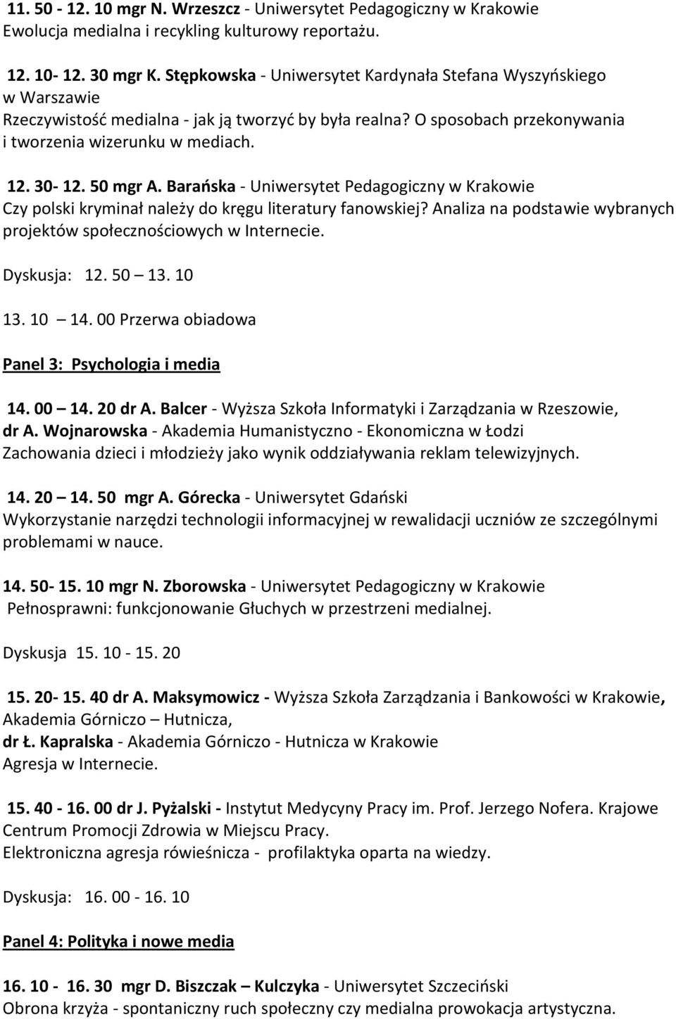 50 mgr A. Barańska - Uniwersytet Pedagogiczny w Krakowie Czy polski kryminał należy do kręgu literatury fanowskiej? Analiza na podstawie wybranych projektów społecznościowych w Internecie.