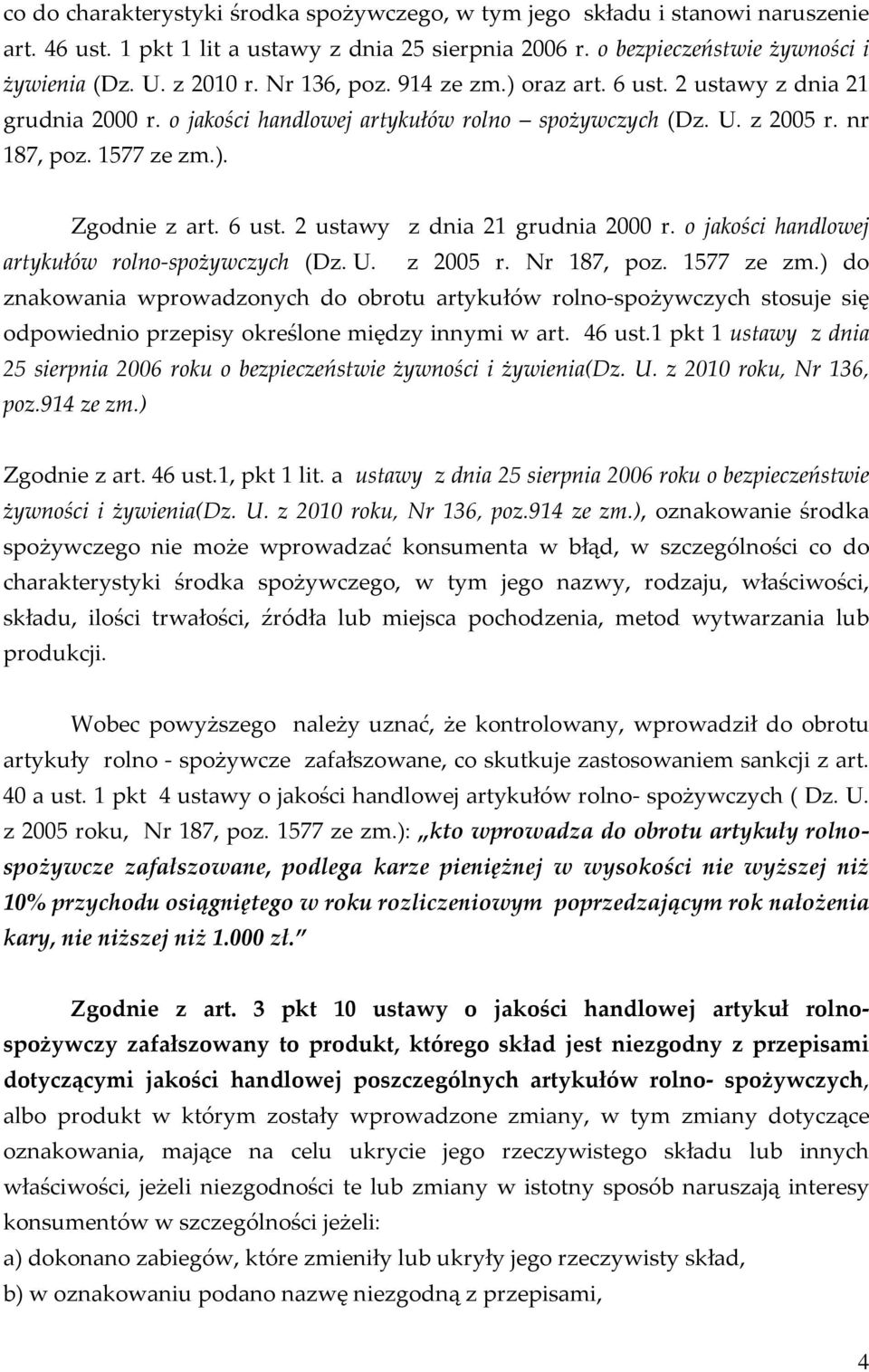 U. z 2005 r. Nr 187, poz. 1577 ze zm.) do znakowania wprowadzonych do obrotu artykułów rolno-spożywczych stosuje się odpowiednio przepisy określone między innymi w art. 46 ust.