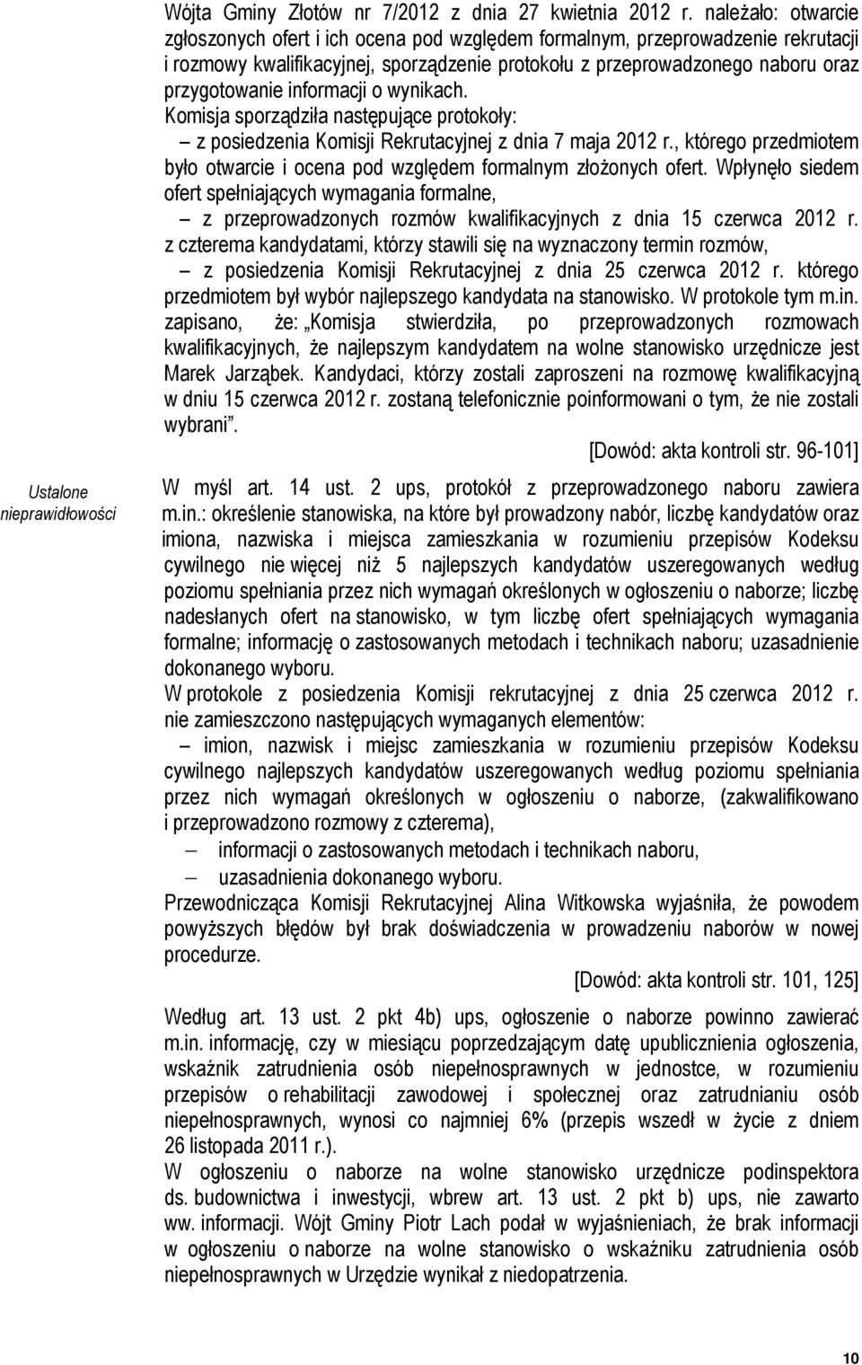 informacji o wynikach. Komisja sporządziła następujące protokoły: z posiedzenia Komisji Rekrutacyjnej z dnia 7 maja 2012 r.