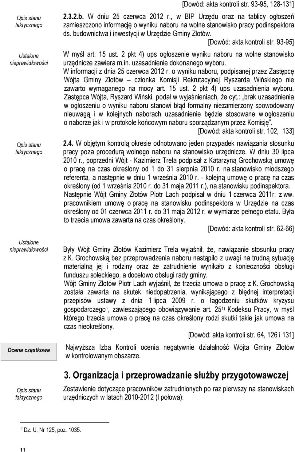 93-95] W myśl art. 15 ust. 2 pkt 4) ups ogłoszenie wyniku naboru na wolne stanowisko urzędnicze zawiera m.in. uzasadnienie dokonanego wyboru. W informacji z dnia 25 czerwca 2012 r.