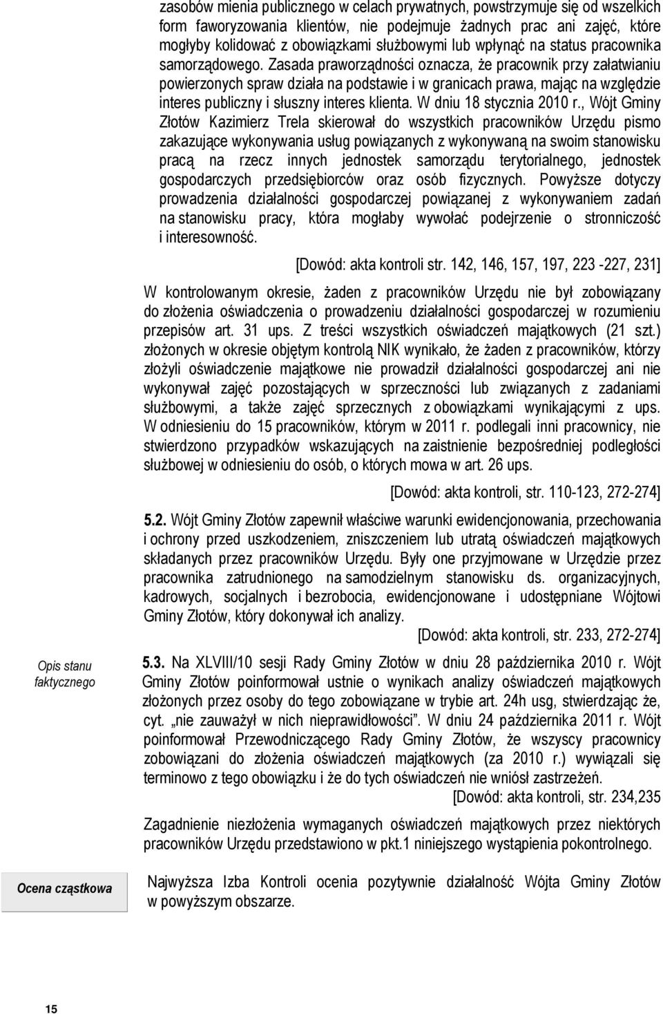 Zasada praworządności oznacza, że pracownik przy załatwianiu powierzonych spraw działa na podstawie i w granicach prawa, mając na względzie interes publiczny i słuszny interes klienta.