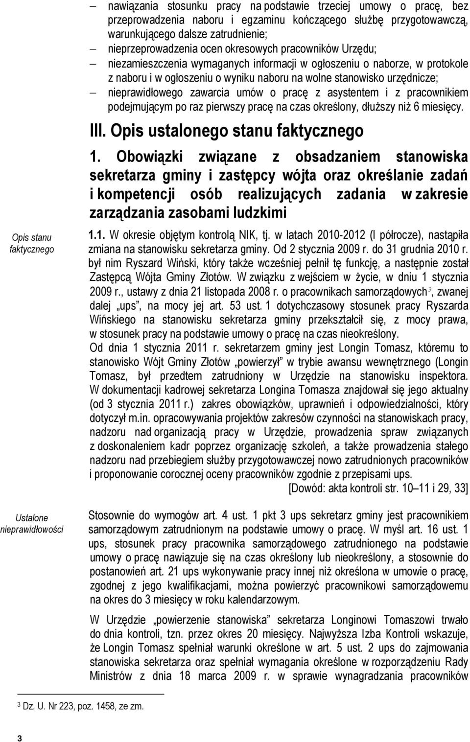stanowisko urzędnicze; nieprawidłowego zawarcia umów o pracę z asystentem i z pracownikiem podejmującym po raz pierwszy pracę na czas określony, dłuższy niż 6 miesięcy. III. Opis ustalonego stanu 1.