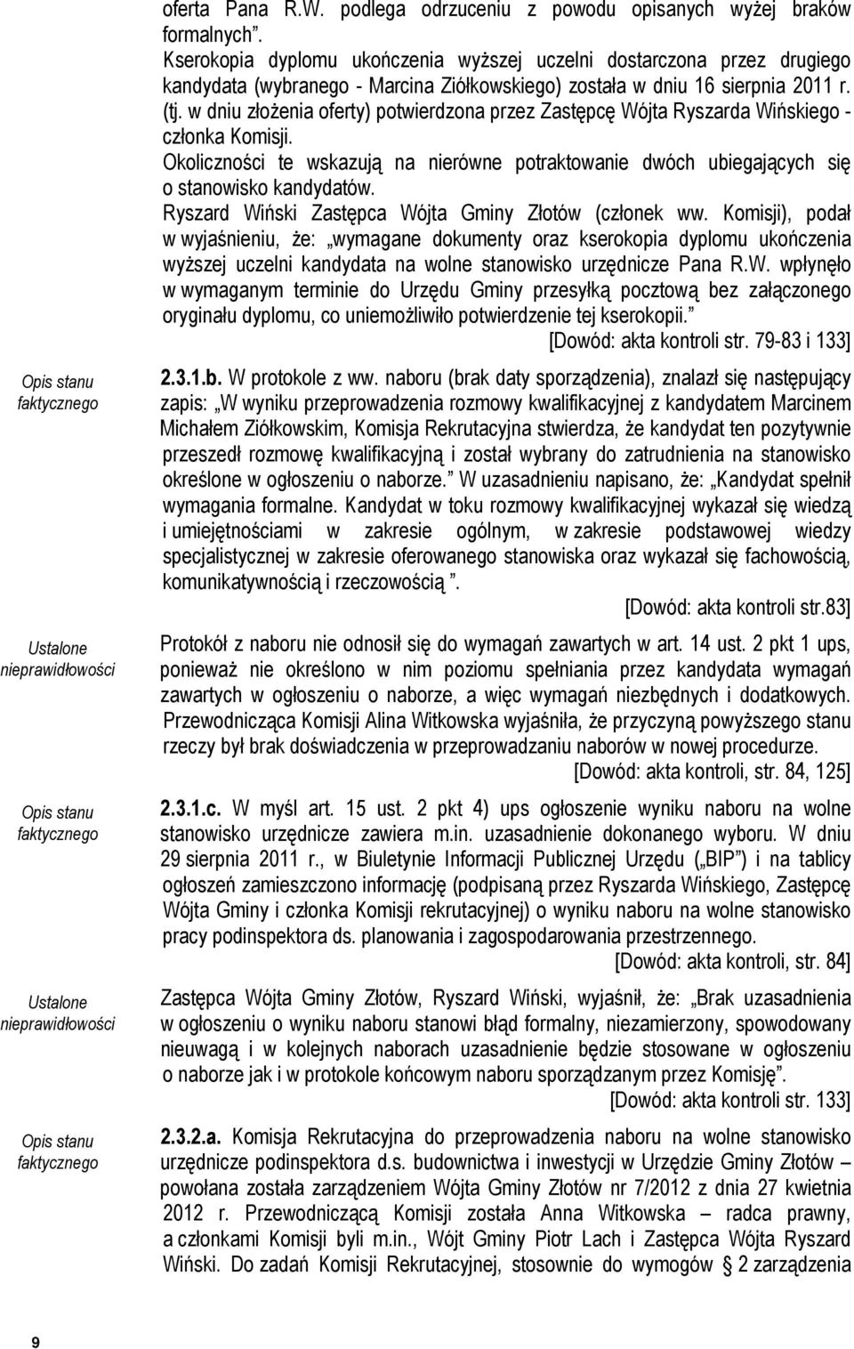 w dniu złożenia oferty) potwierdzona przez Zastępcę Wójta Ryszarda Wińskiego - członka Komisji. Okoliczności te wskazują na nierówne potraktowanie dwóch ubiegających się o stanowisko kandydatów.