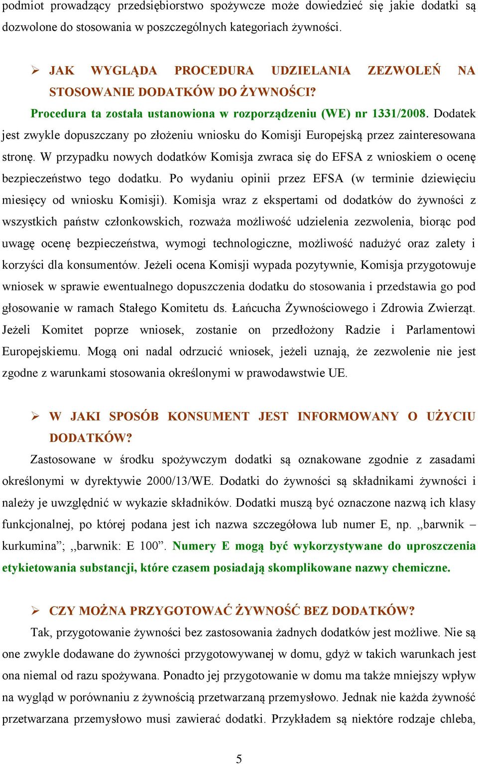 Dodatek jest zwykle dopuszczany po złożeniu wniosku do Komisji Europejską przez zainteresowana stronę.