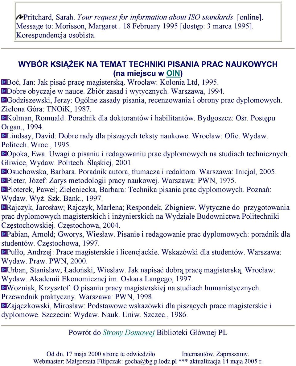 Godziszewski, Jerzy: Ogólne zasady pisania, recenzowania i obrony prac dyplomowych. Zielona Góra: TNOiK, 1987. Kolman, Romuald: Poradnik dla doktorantów i habilitantów. Bydgoszcz: Ośr. Postępu Organ.