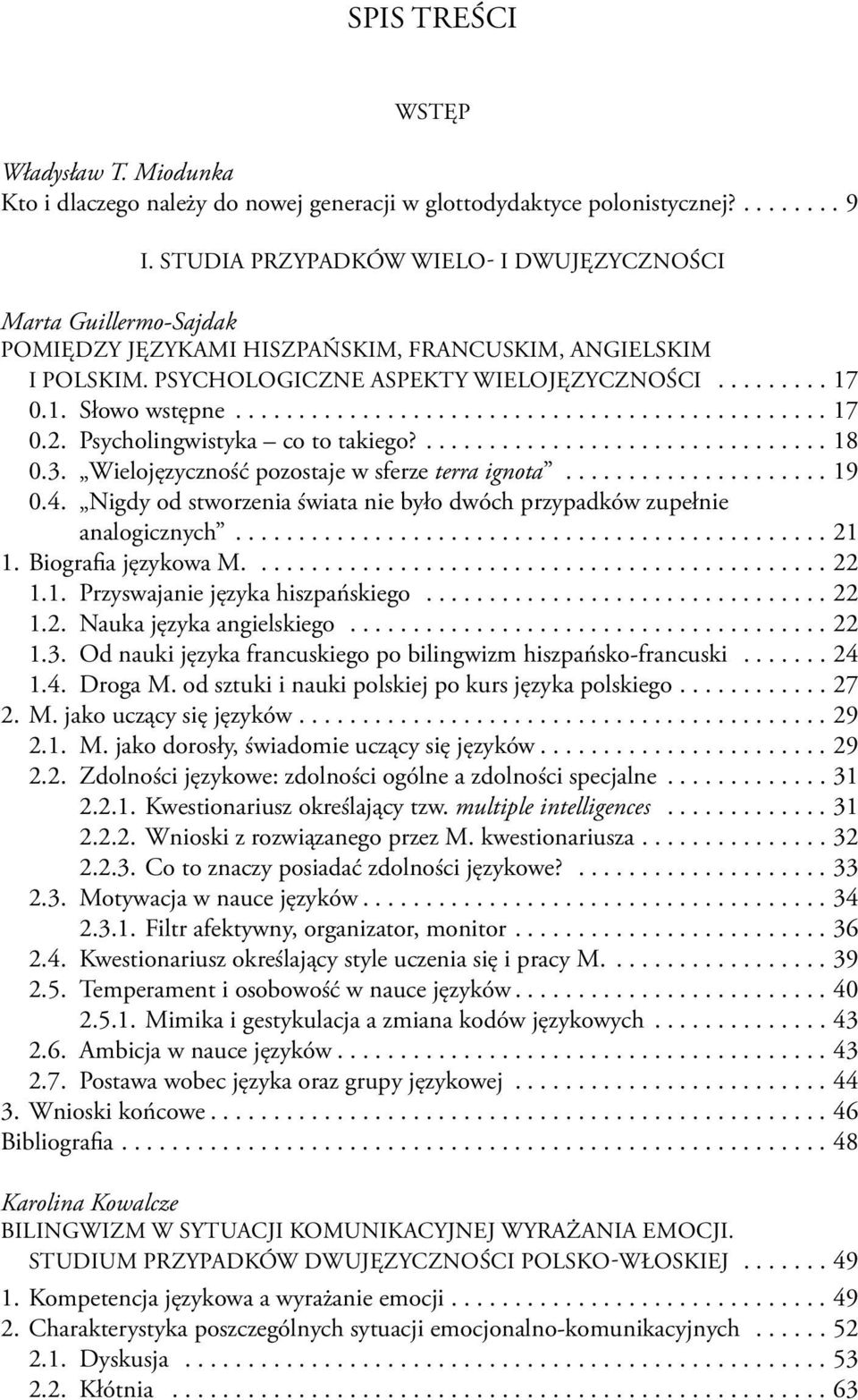 .............................................. 17 0.2. Psycholingwistyka co to takiego?................................ 18 0.3. Wielojęzyczność pozostaje w sferze terra ignota..................... 19 0.