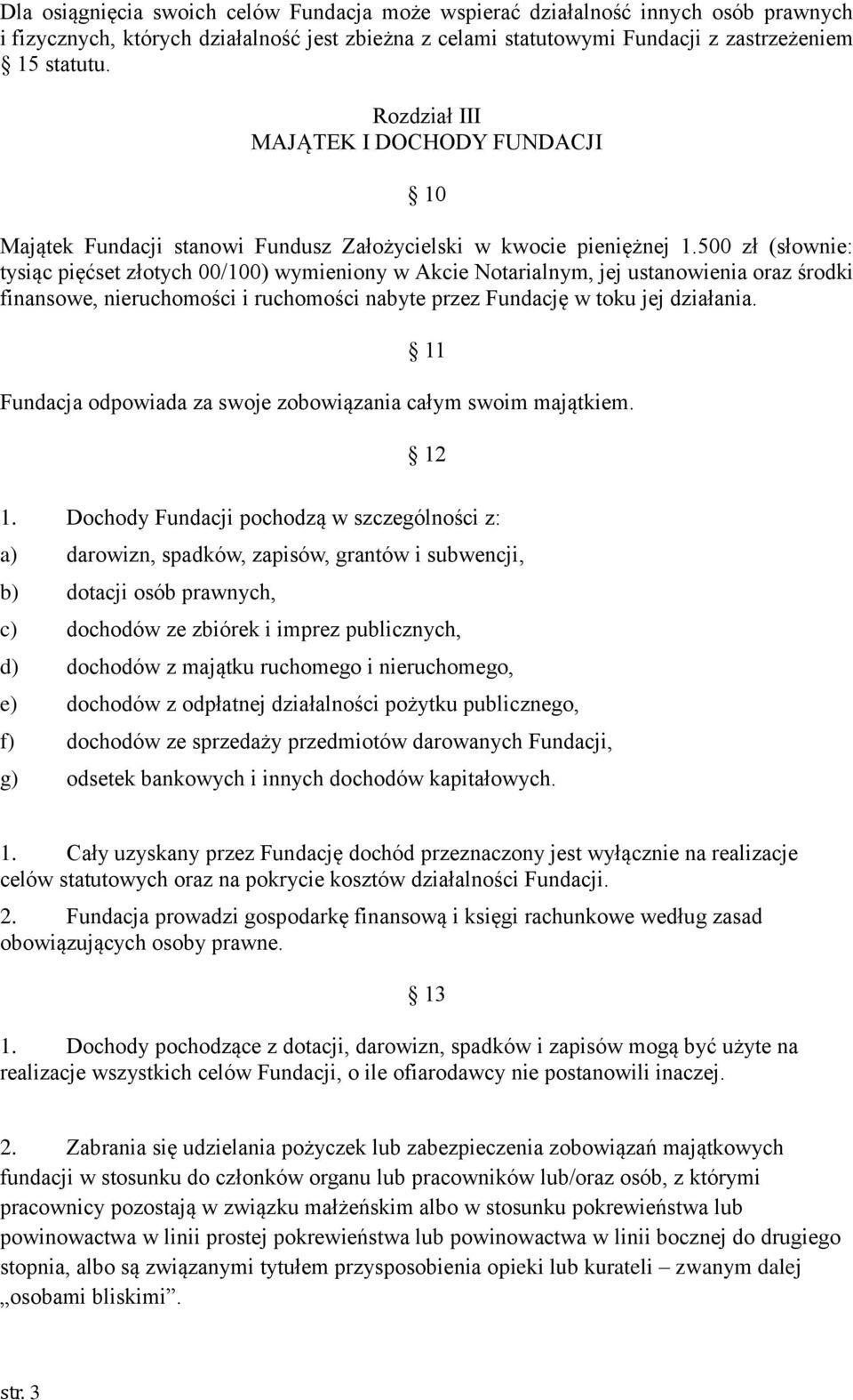 500 zł (słownie: tysiąc pięćset złotych 00/100) wymieniony w Akcie Notarialnym, jej ustanowienia oraz środki finansowe, nieruchomości i ruchomości nabyte przez Fundację w toku jej działania.