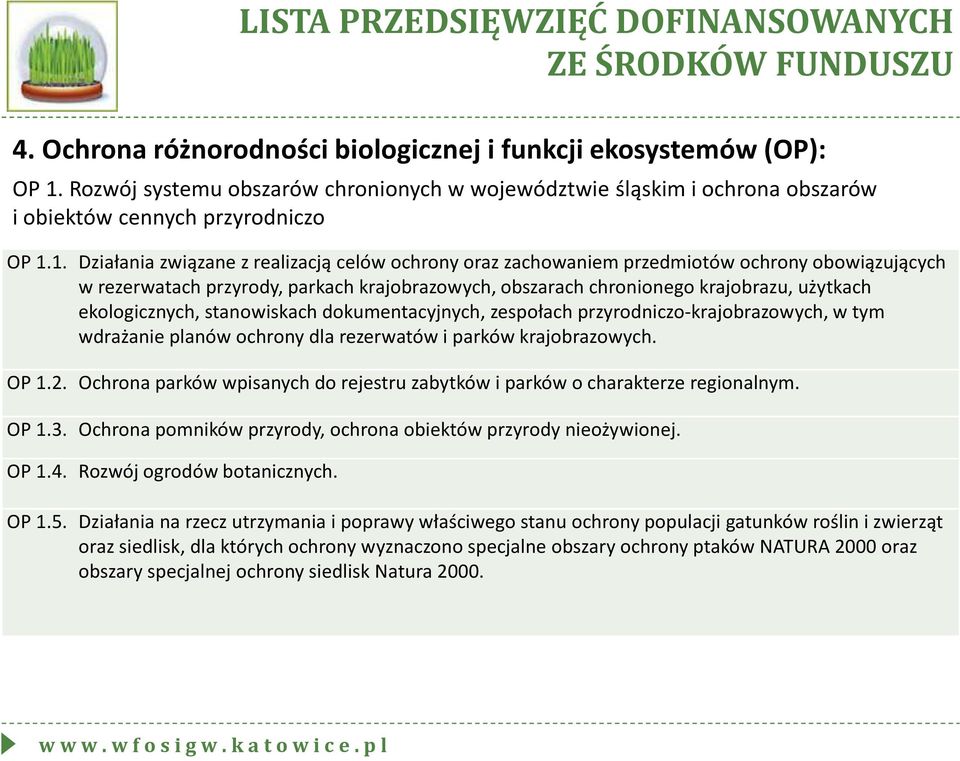 1. Działania związane z realizacją celów ochrony oraz zachowaniem przedmiotów ochrony obowiązujących w rezerwatach przyrody, parkach krajobrazowych, obszarach chronionego krajobrazu, użytkach