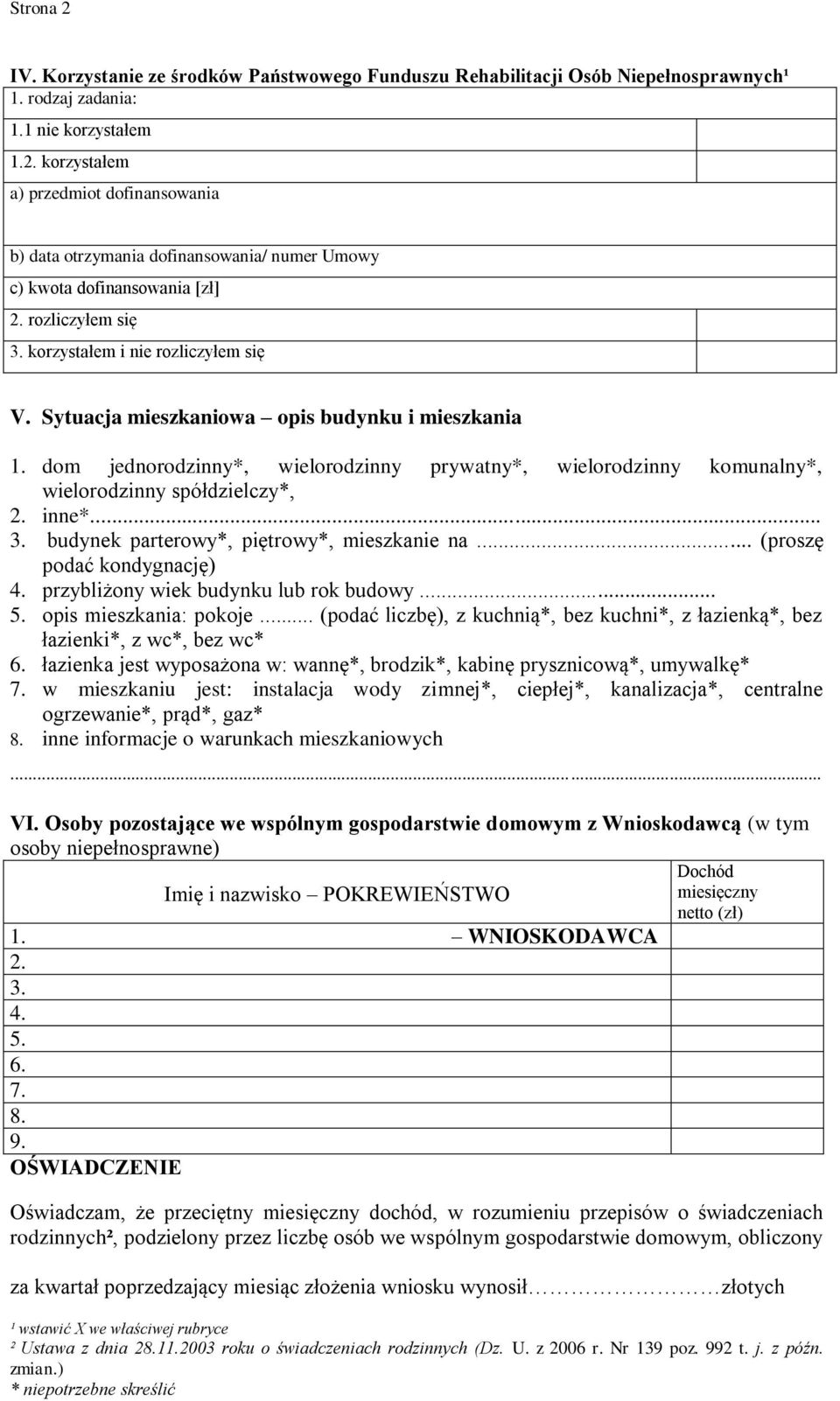 dom jednorodzinny*, wielorodzinny prywatny*, wielorodzinny komunalny*, wielorodzinny spółdzielczy*, 2. inne*... 3. budynek parterowy*, piętrowy*, mieszkanie na... (proszę podać kondygnację) 4.