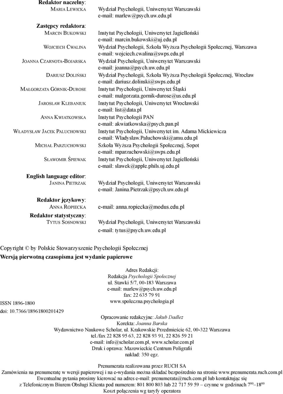 Uniwersytet Warszawski e-mail: marlew@psych.uw.edu.pl Instytut Psychologii, Uniwersytet Jagielloński e-mail: marcin.bukowski@uj.edu.pl Wydział Psychologii, Szkoła Wyższa Psychologii Społecznej, Warszawa e-mail: wojciech.