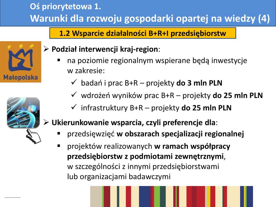 prac B+R projekty do 3 mln PLN wdrożeń wyników prac B+R projekty do 25 mln PLN infrastruktury B+R projekty do 25 mln PLN Ukierunkowanie wsparcia,