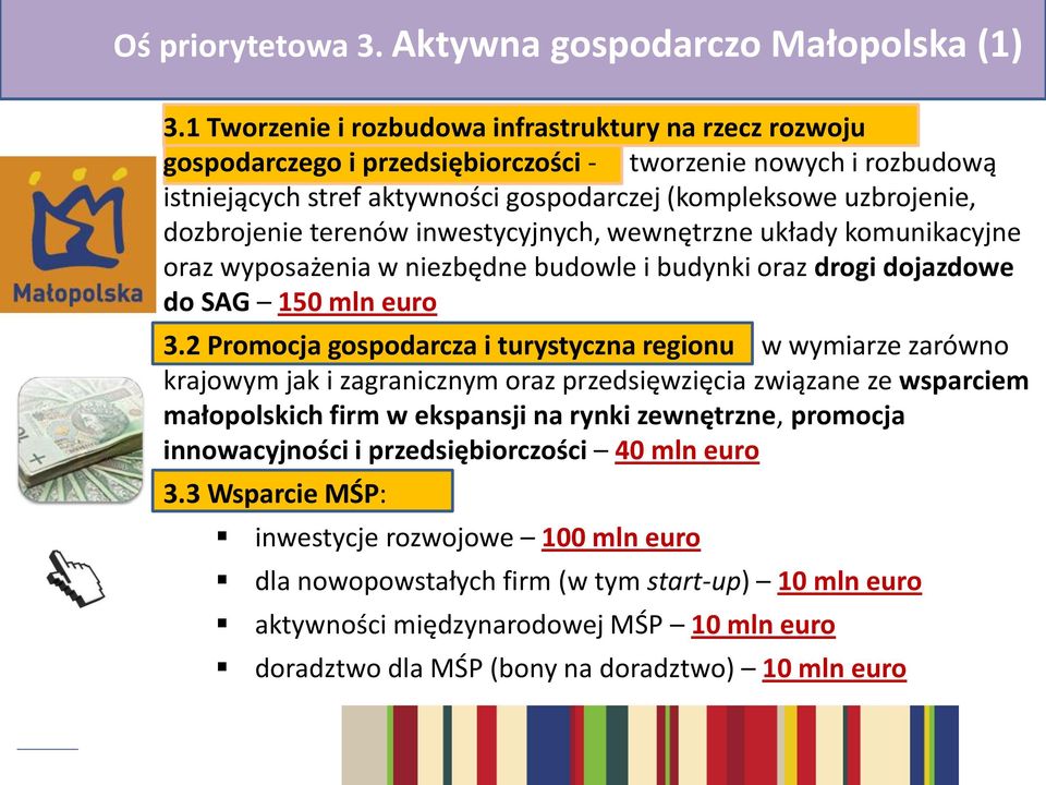 dozbrojenie terenów inwestycyjnych, wewnętrzne układy komunikacyjne oraz wyposażenia w niezbędne budowle i budynki oraz drogi dojazdowe do SAG 150 mln euro 3.