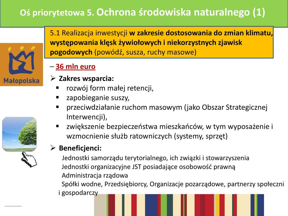 Zakres wsparcia: rozwój form małej retencji, zapobieganie suszy, przeciwdziałanie ruchom masowym (jako Obszar Strategicznej Interwencji), zwiększenie bezpieczeństwa mieszkańców, w