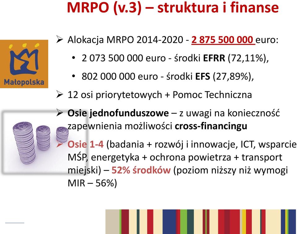 (72,11%), 802 000 000 euro - środki EFS (27,89%), 12 osi priorytetowych + Pomoc Techniczna Osie