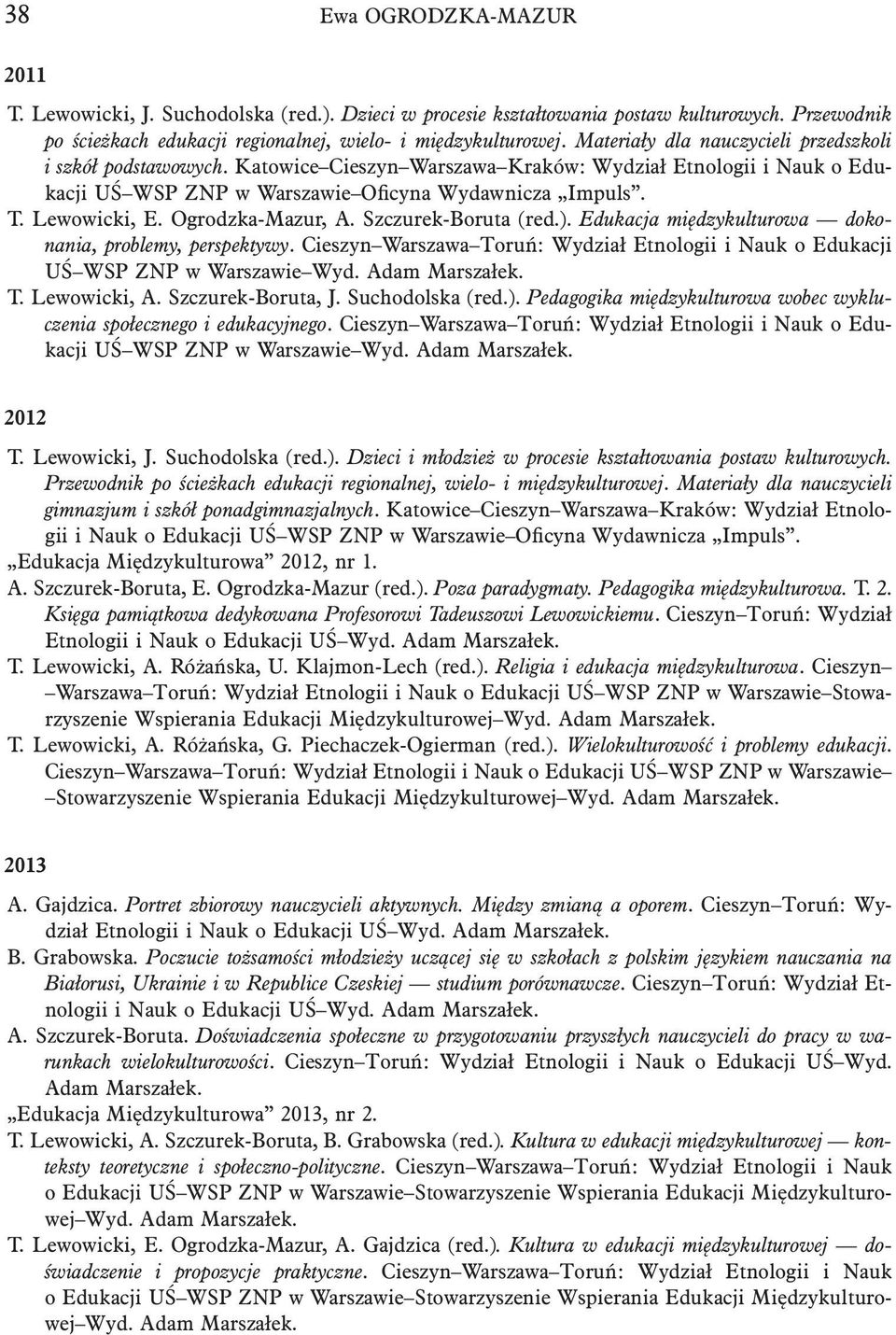 Ogrodzka-Mazur, A. Szczurek-Boruta (red.). Edukacja międzykulturowa dokonania, problemy, perspektywy. Cieszyn Warszawa Toruń: Wydział Etnologii i Nauk o Edukacji UŚ WSP ZNP w Warszawie Wyd.