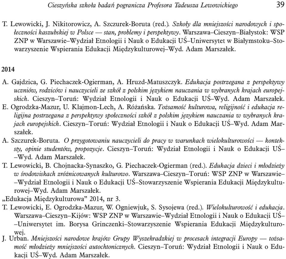 Warszawa Cieszyn Białystok: WSP ZNP w Warszawie Wydział Etnologii i Nauk o Edukacji UŚ Uniwersytet w Białymstoku Stowarzyszenie Wspierania Edukacji Międzykulturowej Wyd. Adam Marszałek. 2014 A.