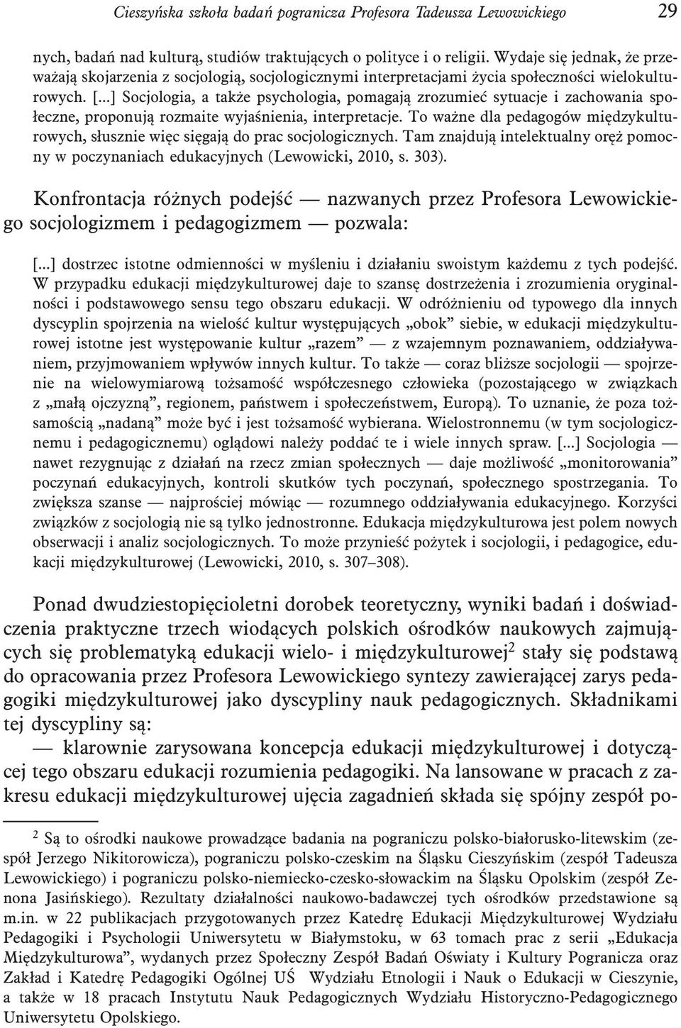 ..] Socjologia, a także psychologia, pomagają zrozumieć sytuacje i zachowania społeczne, proponują rozmaite wyjaśnienia, interpretacje.