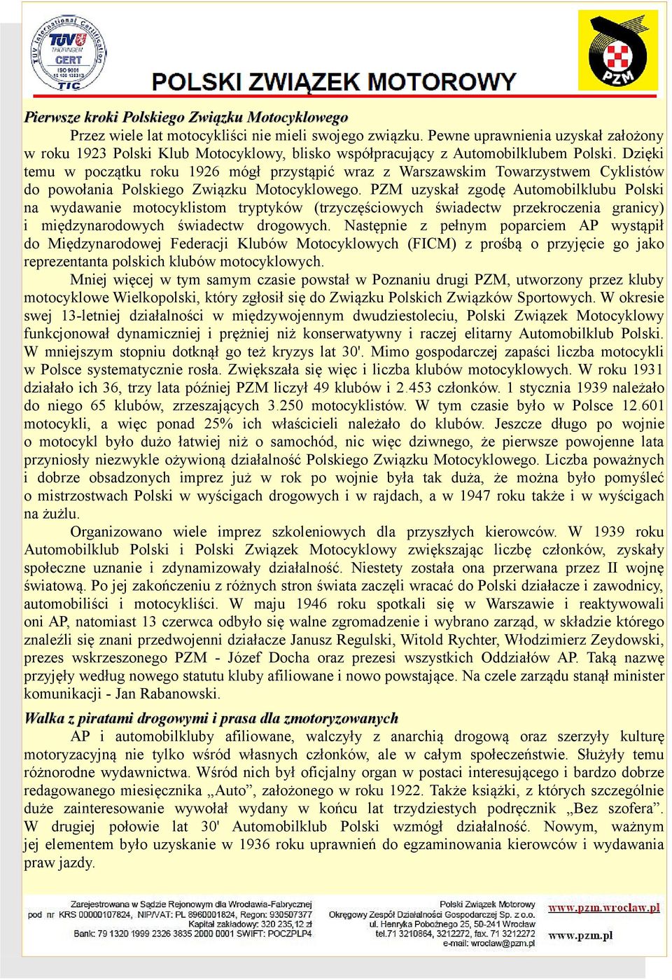 Dzięki temu w początku roku 1926 mógł przystąpić wraz z Warszawskim Towarzystwem Cyklistów do powołania Polskiego Związku Motocyklowego.