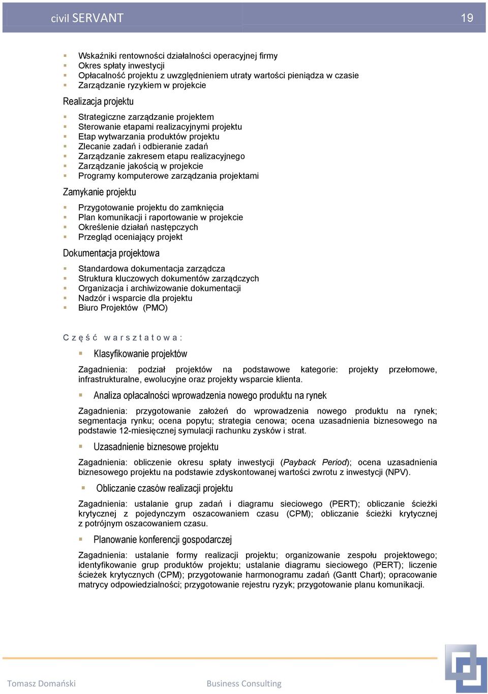 realizacyjnego Zarządzanie jakością w projekcie Programy komputerowe zarządzania projektami Zamykanie projektu Przygotowanie projektu do zamknięcia Plan komunikacji i raportowanie w projekcie