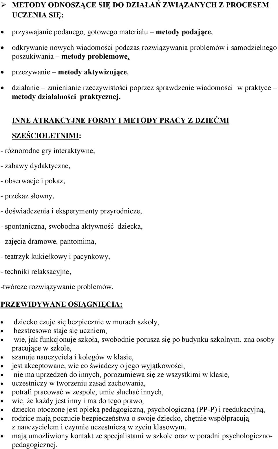 INNE ATRAKCYJNE FORMY I METODY PRACY Z DZIEĆMI SZEŚCIOLETNIMI: - różnorodne gry interaktywne, - zabawy dydaktyczne, - obserwacje i pokaz, - przekaz słowny, - doświadczenia i eksperymenty