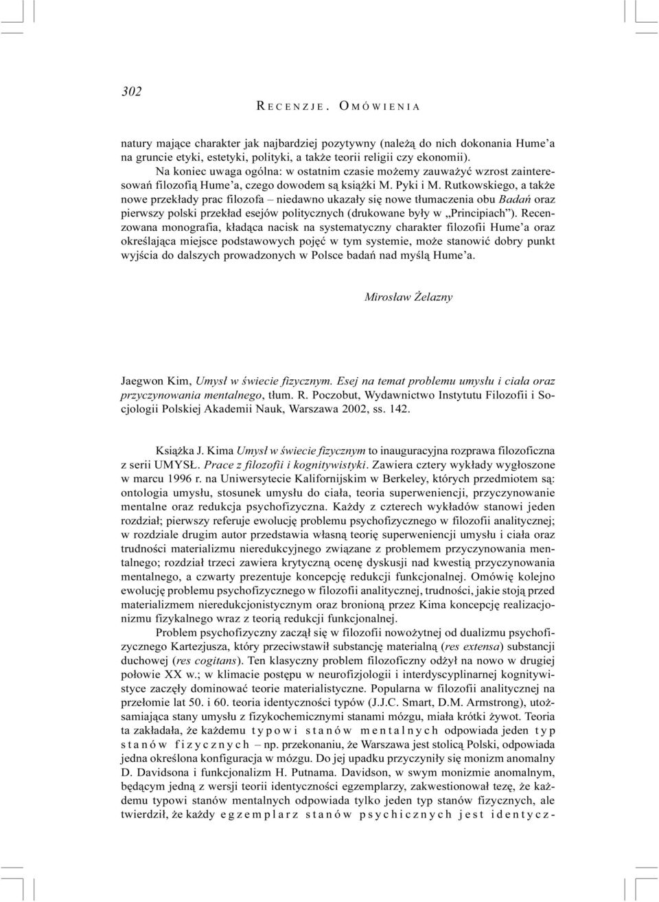 Rutkowskiego, a tak e nowe przek³ady prac filozofa niedawno ukaza³y siê nowe t³umaczenia obu Badañ oraz pierwszy polski przek³ad esejów politycznych (drukowane by³y w Principiach ).