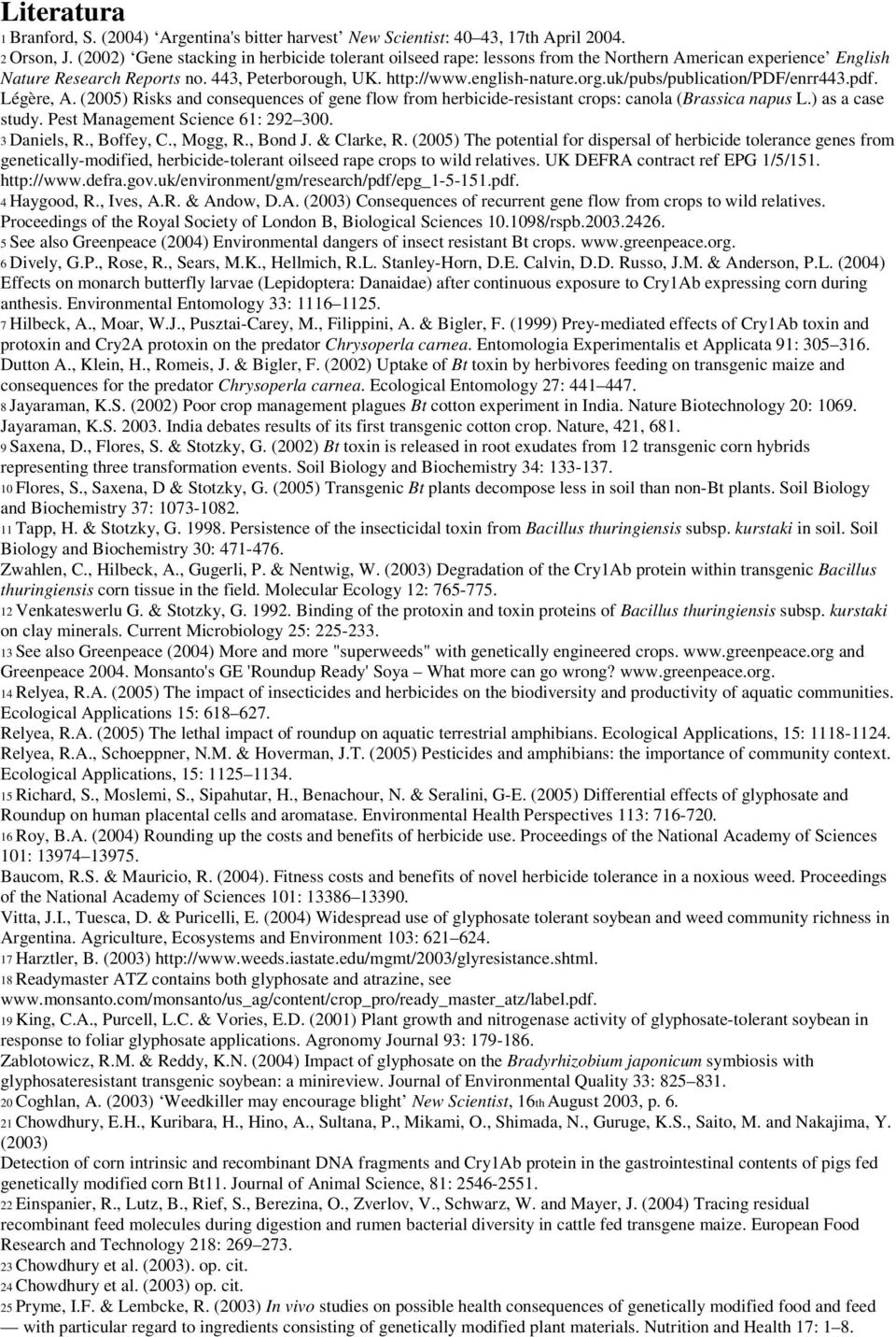 uk/pubs/publication/pdf/enrr443.pdf. Légère, A. (2005) Risks and consequences of gene flow from herbicide-resistant crops: canola (Brassica napus L.) as a case study.