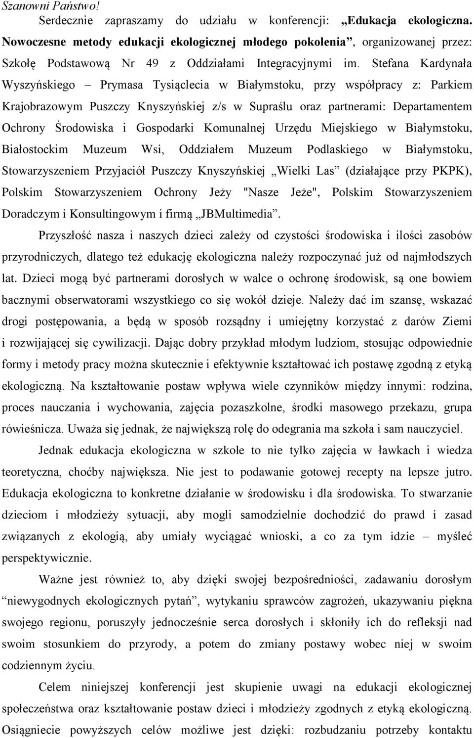 Stefana Kardynała Wyszyńskiego Prymasa Tysiąclecia w Białymstoku, przy współpracy z: Parkiem Krajobrazowym Puszczy Knyszyńskiej z/s w Supraślu oraz partnerami: Departamentem Ochrony Środowiska i