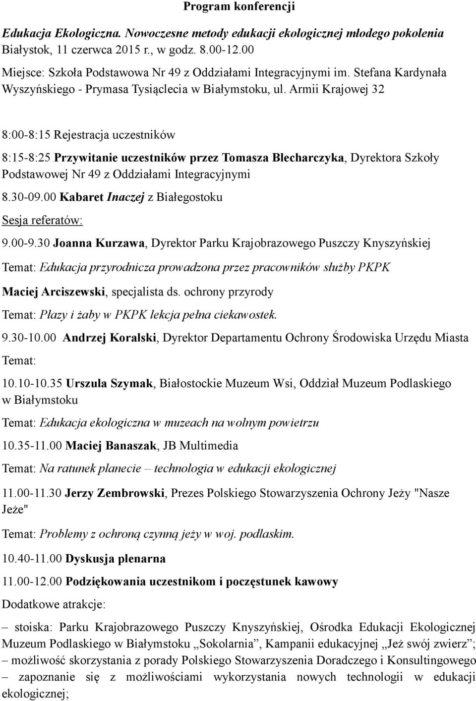 Armii Krajowej 32 8:00-8:15 Rejestracja uczestników 8:15-8:25 Przywitanie uczestników przez Tomasza Blecharczyka, Dyrektora Szkoły Podstawowej Nr 49 z Oddziałami Integracyjnymi 8.30-09.