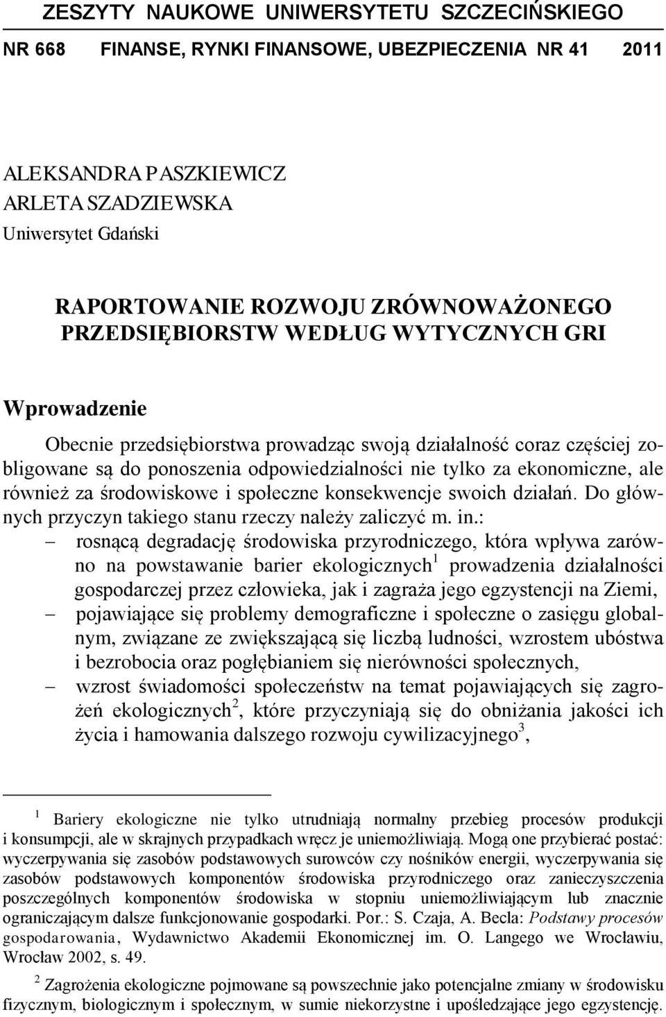 również za środowiskowe i społeczne konsekwencje swoich działań. Do głównych przyczyn takiego stanu rzeczy należy zaliczyć m. in.