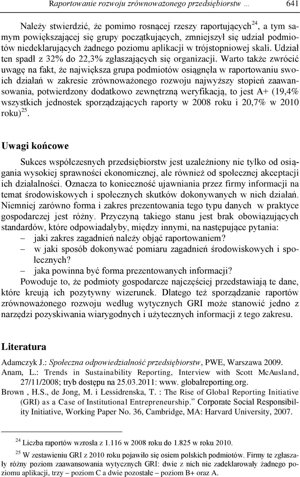 Warto także zwrócić uwagę na fakt, że największa grupa podmiotów osiągnęła w raportowaniu swoich działań w zakresie zrównoważonego rozwoju najwyższy stopień zaawansowania, potwierdzony dodatkowo