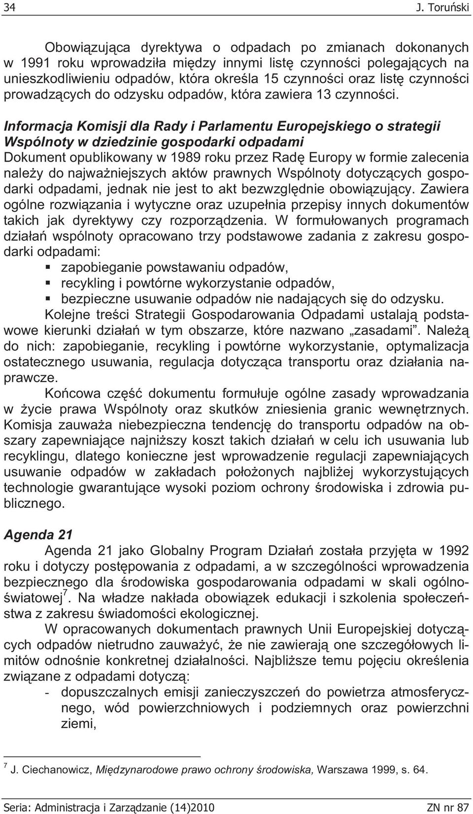 Informacja Komisji dla Rady i Parlamentu Europejskiego o strategii Wspólnoty w dziedzinie gospodarki odpadami Dokument opublikowany w 1989 roku przez Rad Europy w formie zalecenia nale y do najwa