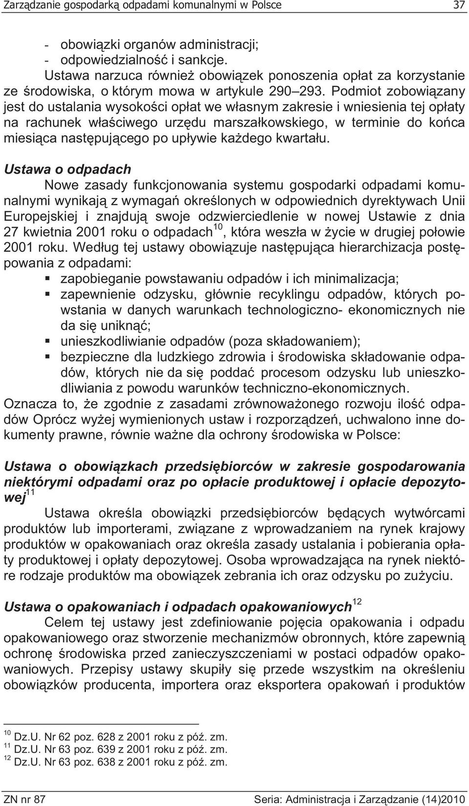 Podmiot zobowi zany jest do ustalania wysoko ci op at we w asnym zakresie i wniesienia tej op aty na rachunek w a ciwego urz du marsza kowskiego, w terminie do ko ca miesi ca nast puj cego po up ywie