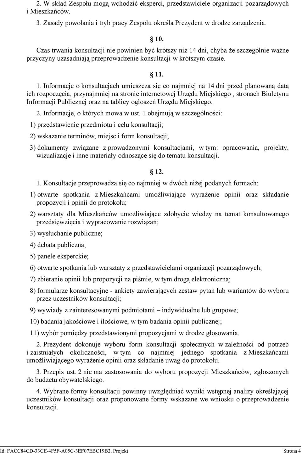 dni, chyba że szczególnie ważne przyczyny uzasadniają przeprowadzenie konsultacji w krótszym czasie. 11