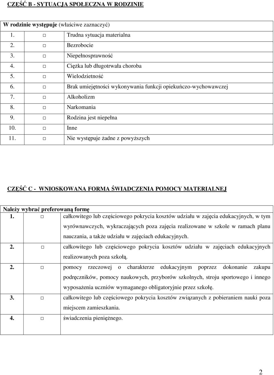 Nie występuje żadne z powyższych CZĘŚĆ C - WNIOSKOWANA FORMA ŚWIADCZENIA POMOCY MATERIALNEJ Należy wybrać preferowaną formę 1.