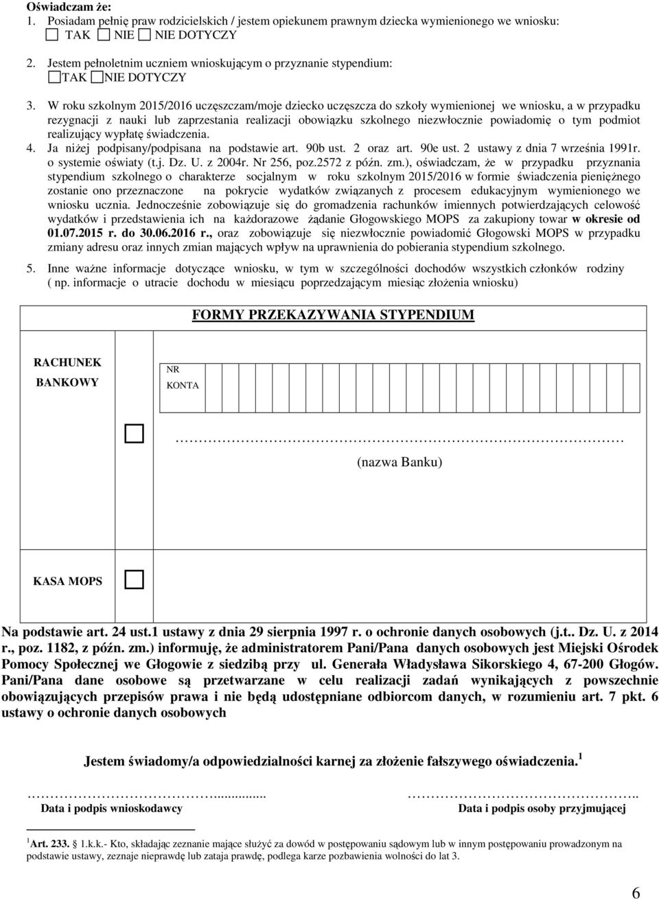 o tym podmiot realizujący wypłatę świadczenia. 4. Ja niżej podpisany/podpisana na podstawie art. 90b ust. 2 oraz art. 90e ust. 2 ustawy z dnia 7 września 1991r. o systemie oświaty (t.j. Dz. U.