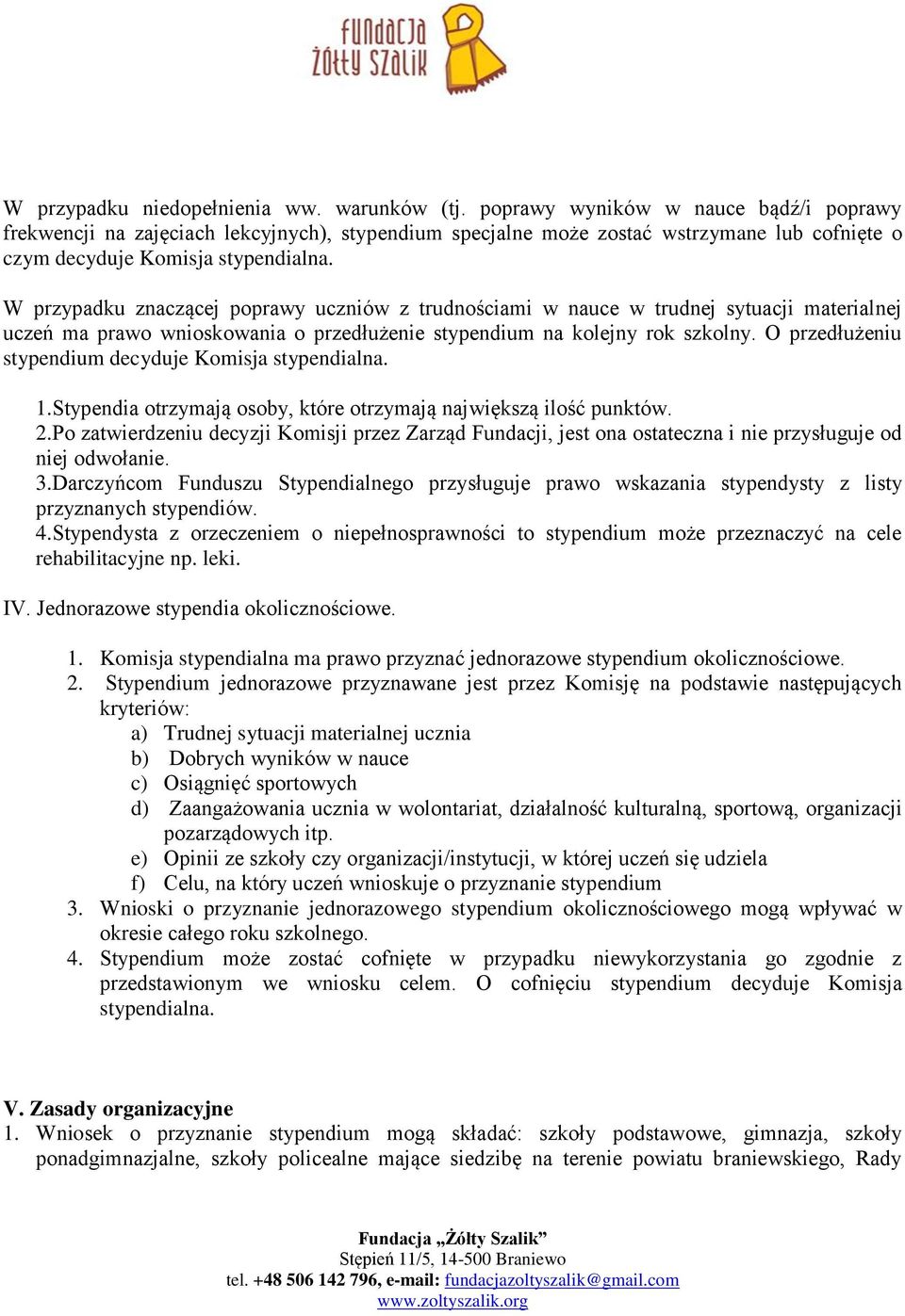 W przypadku znaczącej poprawy uczniów z trudnościami w nauce w trudnej sytuacji materialnej uczeń ma prawo wnioskowania o przedłużenie stypendium na kolejny rok szkolny.